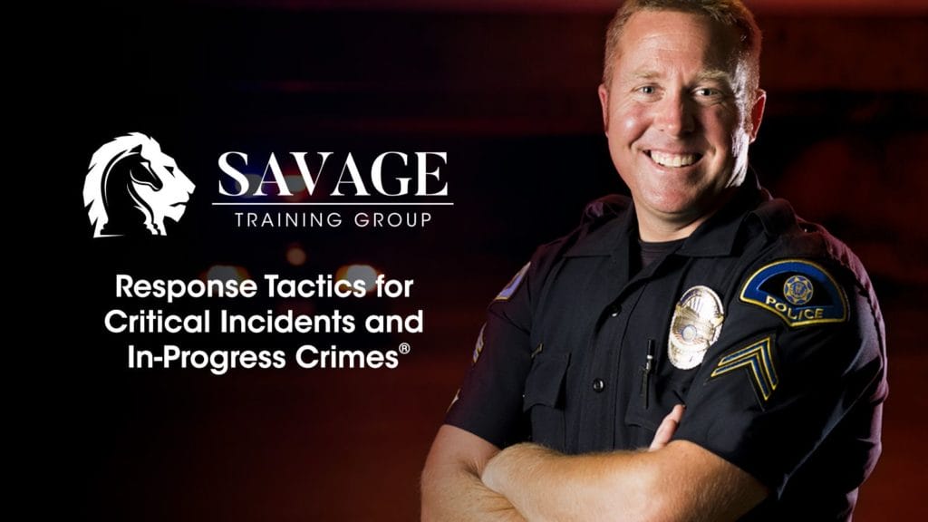 Savage Training Group | Response Tactics for Critical Incidents and In-Progress Crimes