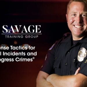 Savage Training Group | Response Tactics for Critical Incidents and In-Progress Crimes