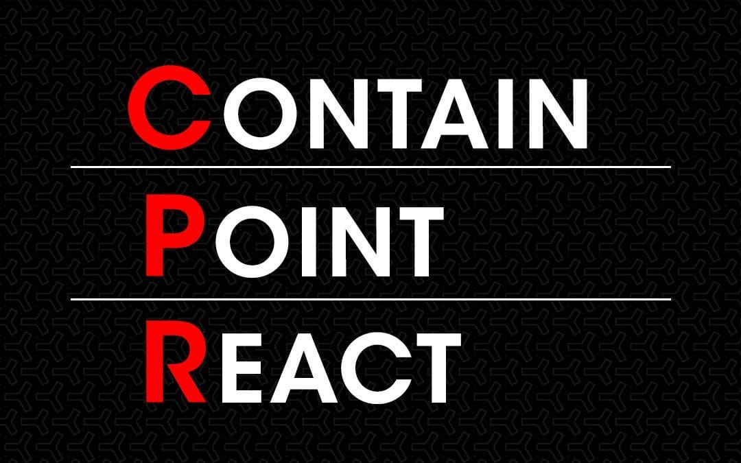CPR: Contain, Point, React