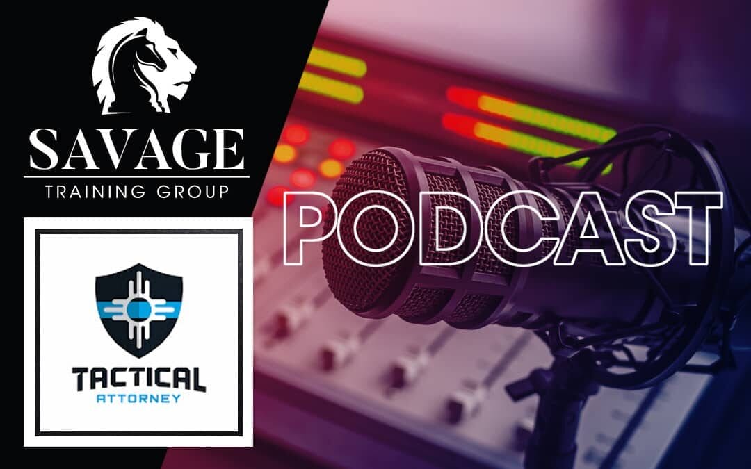 Tactical Attorney Podcast featuring Scott Savage